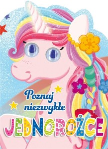 Poznaj niezwykłe jednorożce Praca zbiorowa 3+
